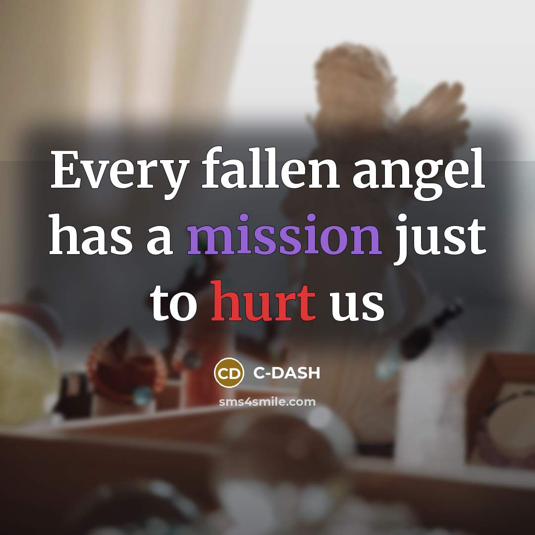 “Every fallen angel has a mission just to hurt us…” quote by C-DASH