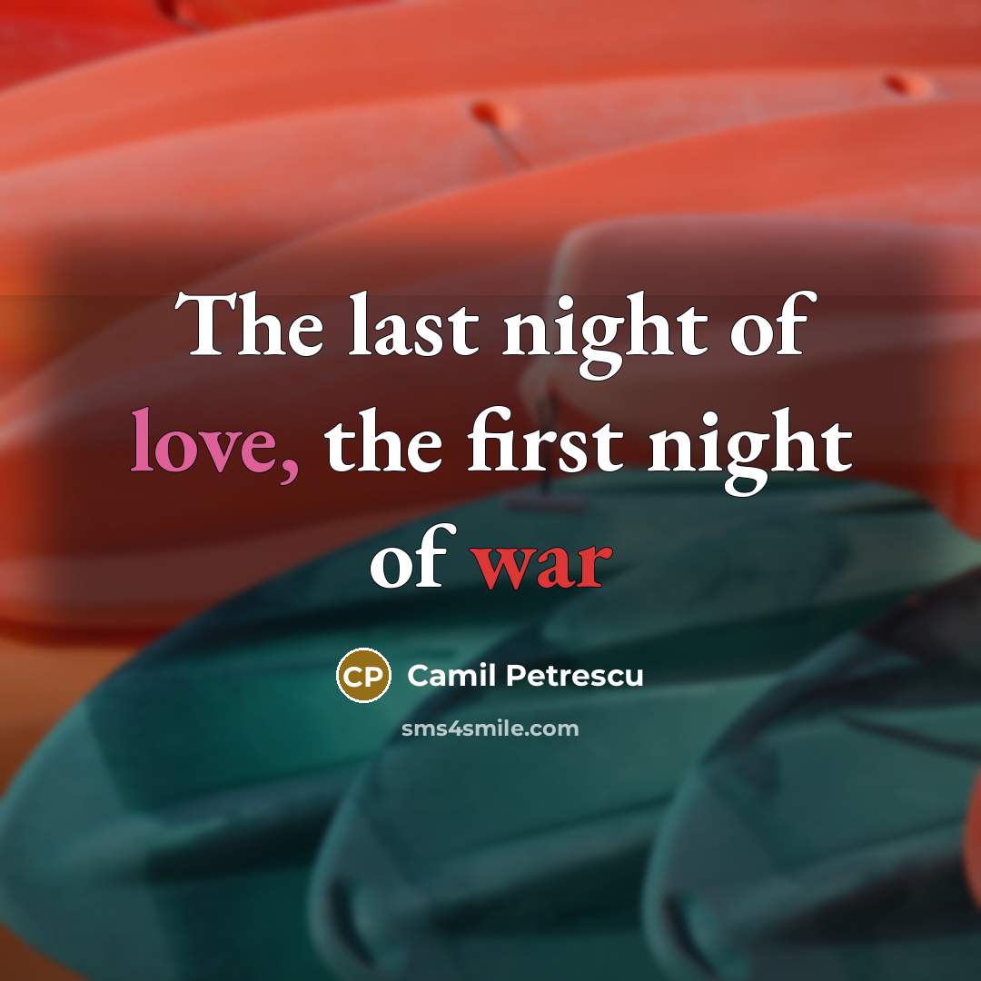 “The last night of love, the first night of war” quote by Camil Petrescu