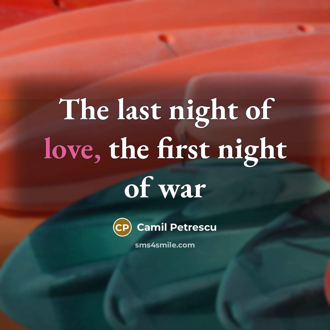 “The last night of love, the first night of war…” quote by Camil Petrescu