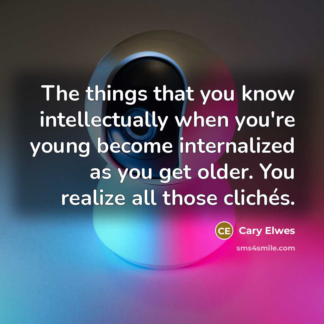 “The things that you know intellectually when you're young become…” quote by Cary Elwes