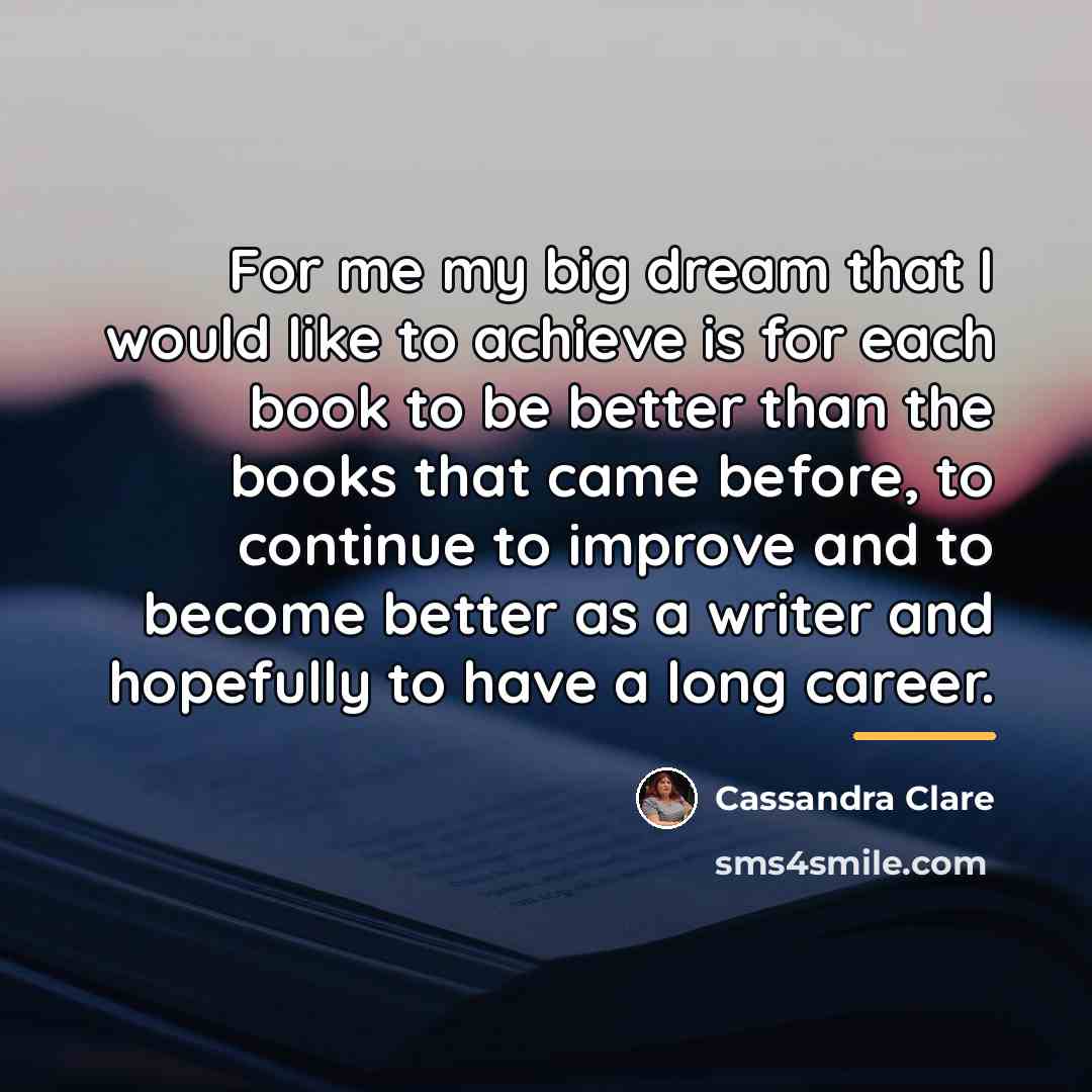 “For me my big dream that I would like to…” quote by Cassandra Clare