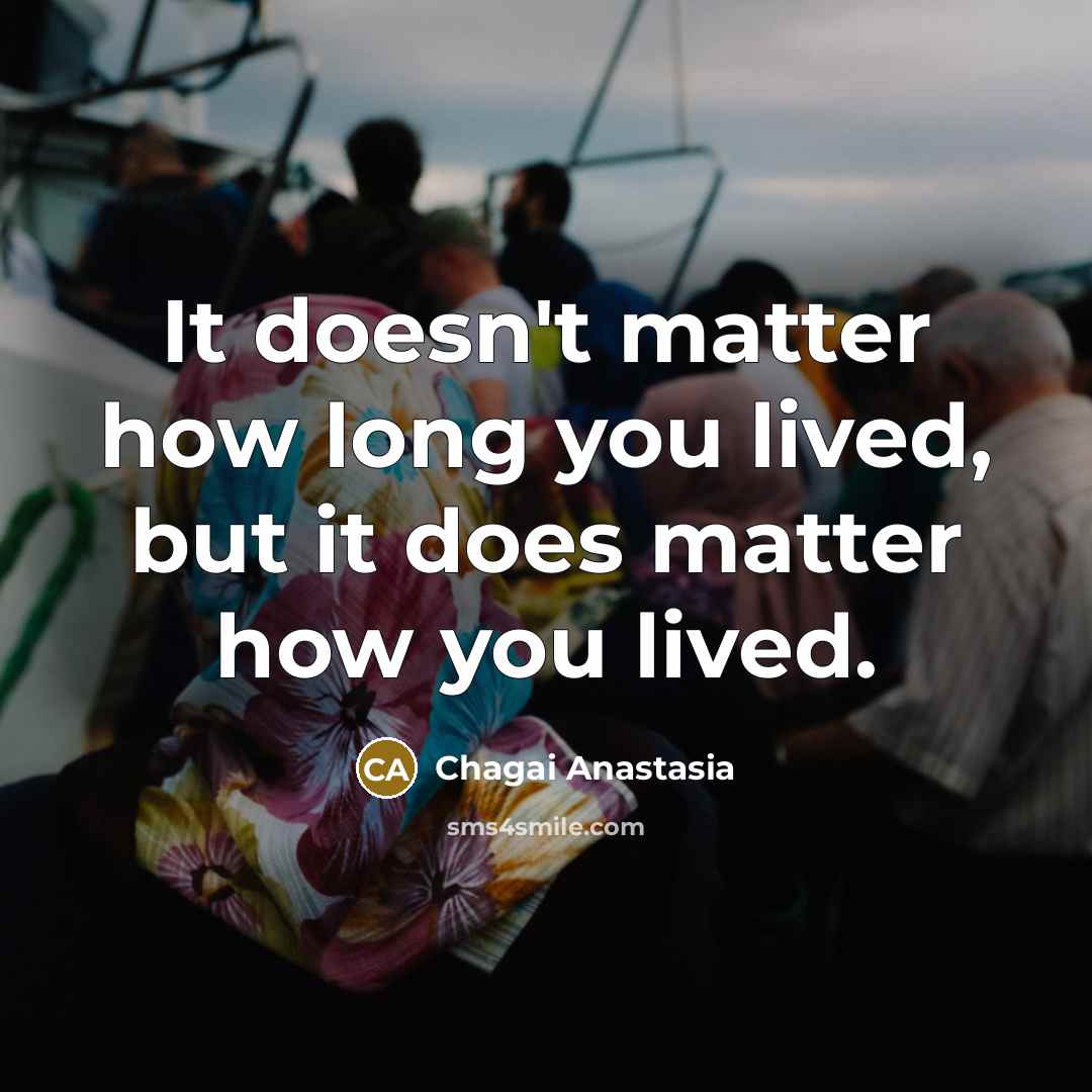 “It doesn't matter how long you lived, but it does…” quote by Chagai Anastasia
