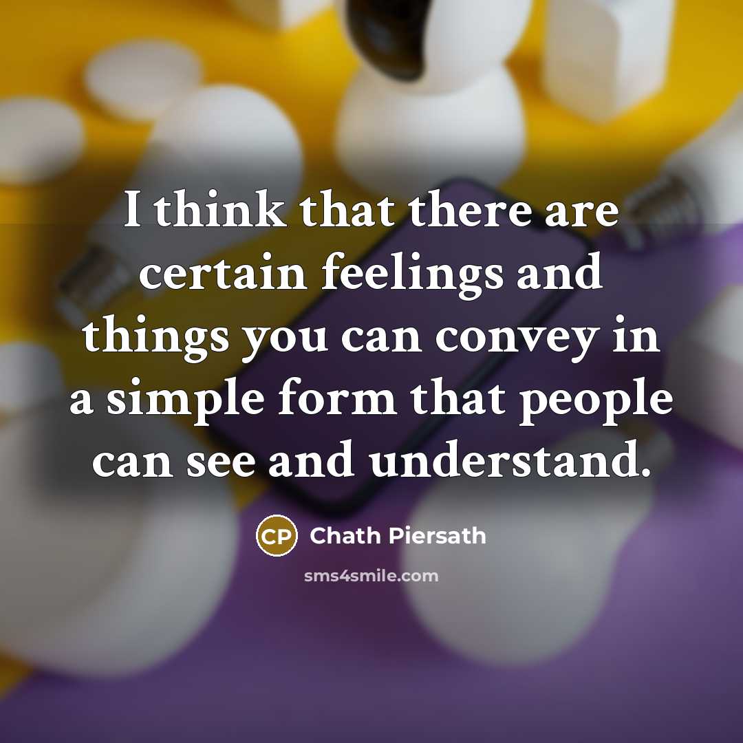 “I think that there are certain feelings and things you…” quote by Chath Piersath