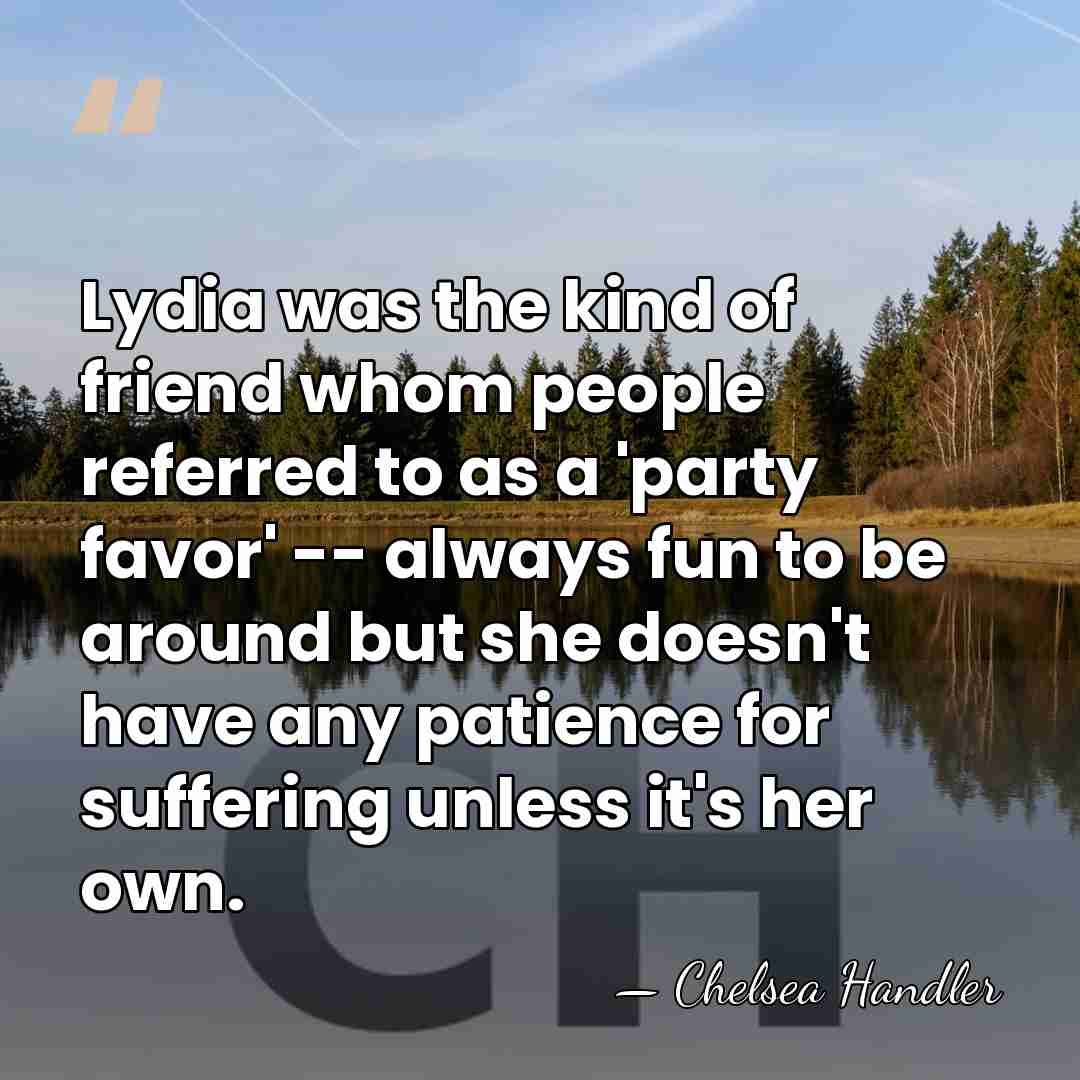 Lydia was the kind of friend whom people referred to as a&hellip; - Chelsea Handler