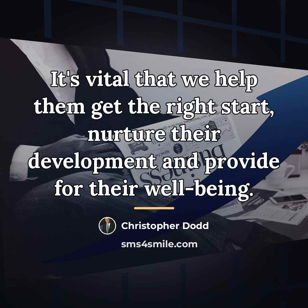 “It's vital that we help them get the right start,…” quote by Christopher Dodd