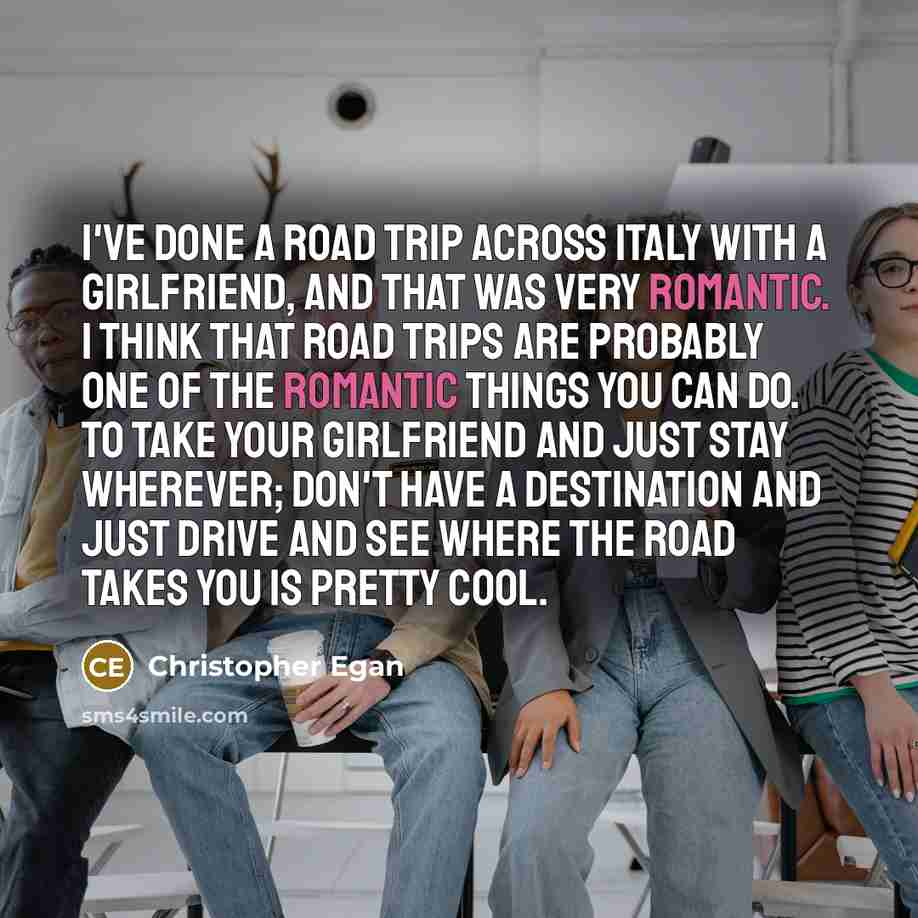 “I've done a road trip across Italy with a girlfriend,…” quote by Christopher Egan