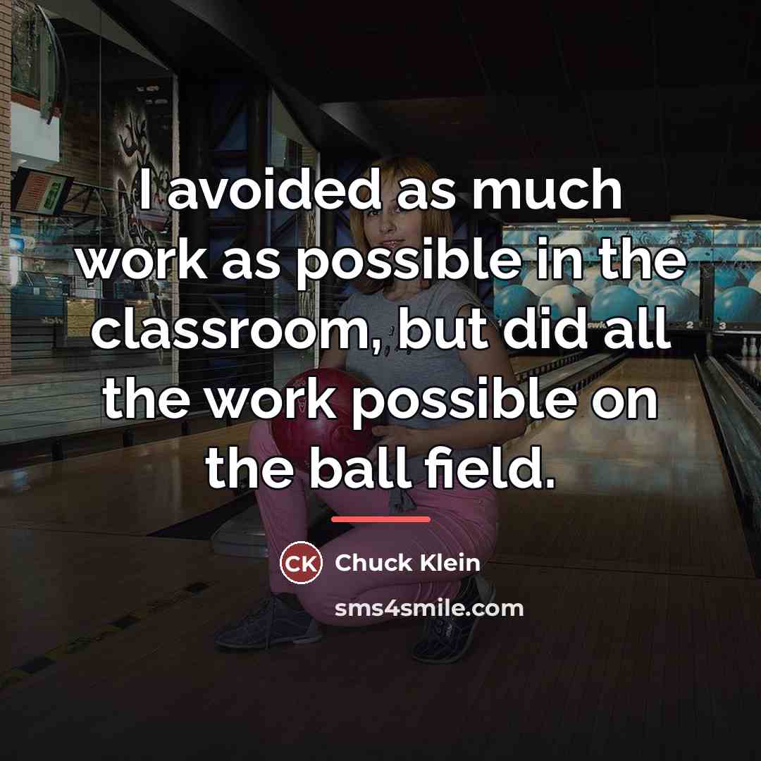 “I avoided as much work as possible in the classroom,…” quote by Chuck Klein