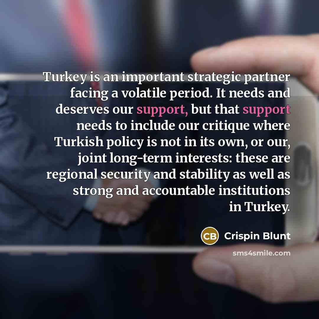 “Turkey is an important strategic partner facing a volatile period.…” quote by Crispin Blunt