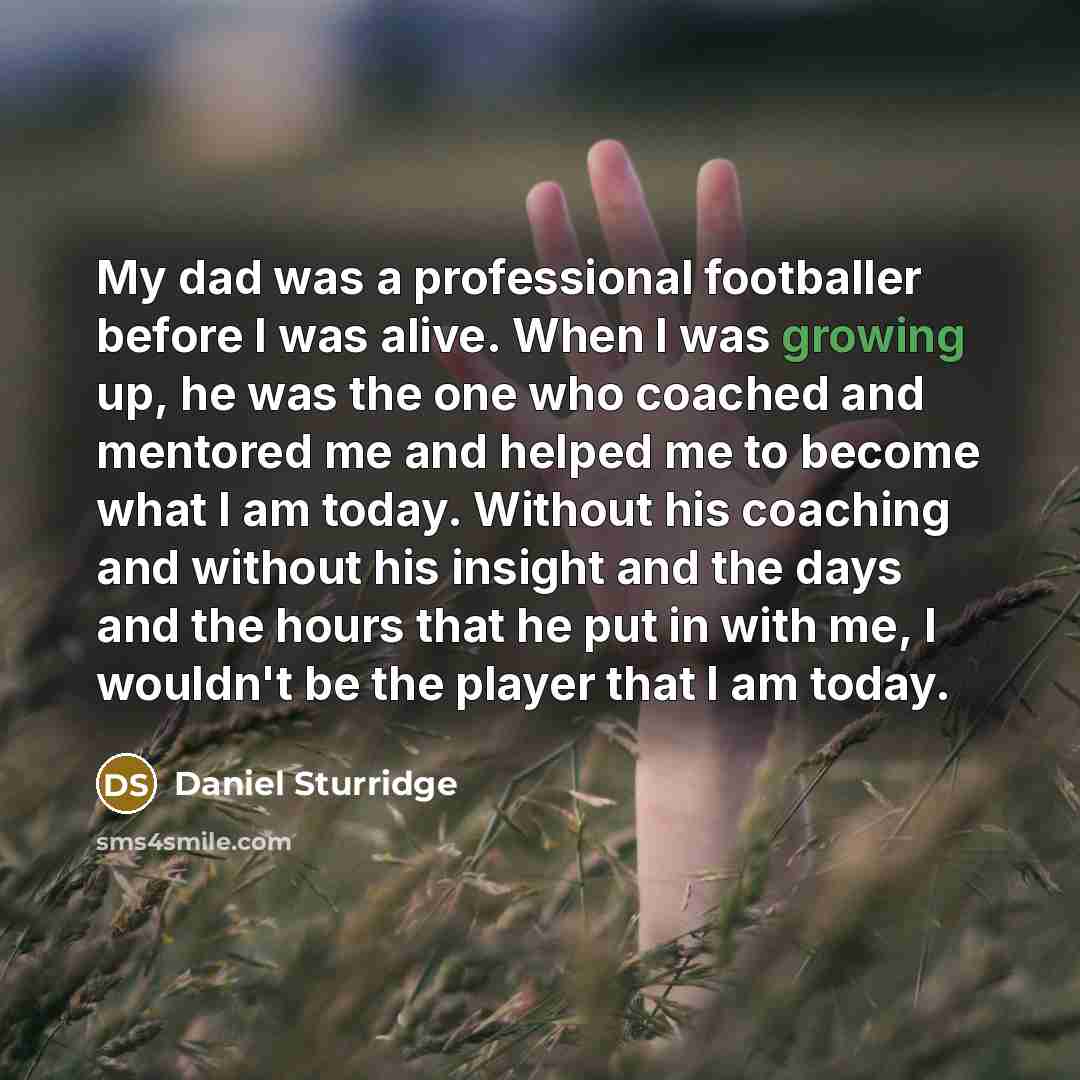 “My dad was a professional footballer before I was alive.…” quote by Daniel Sturridge
