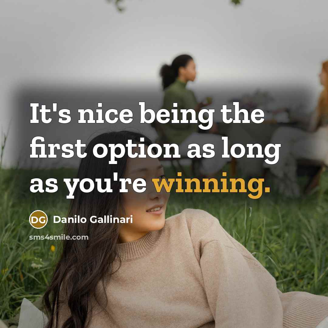 “It's nice being the first option as long as you're…” quote by Danilo Gallinari