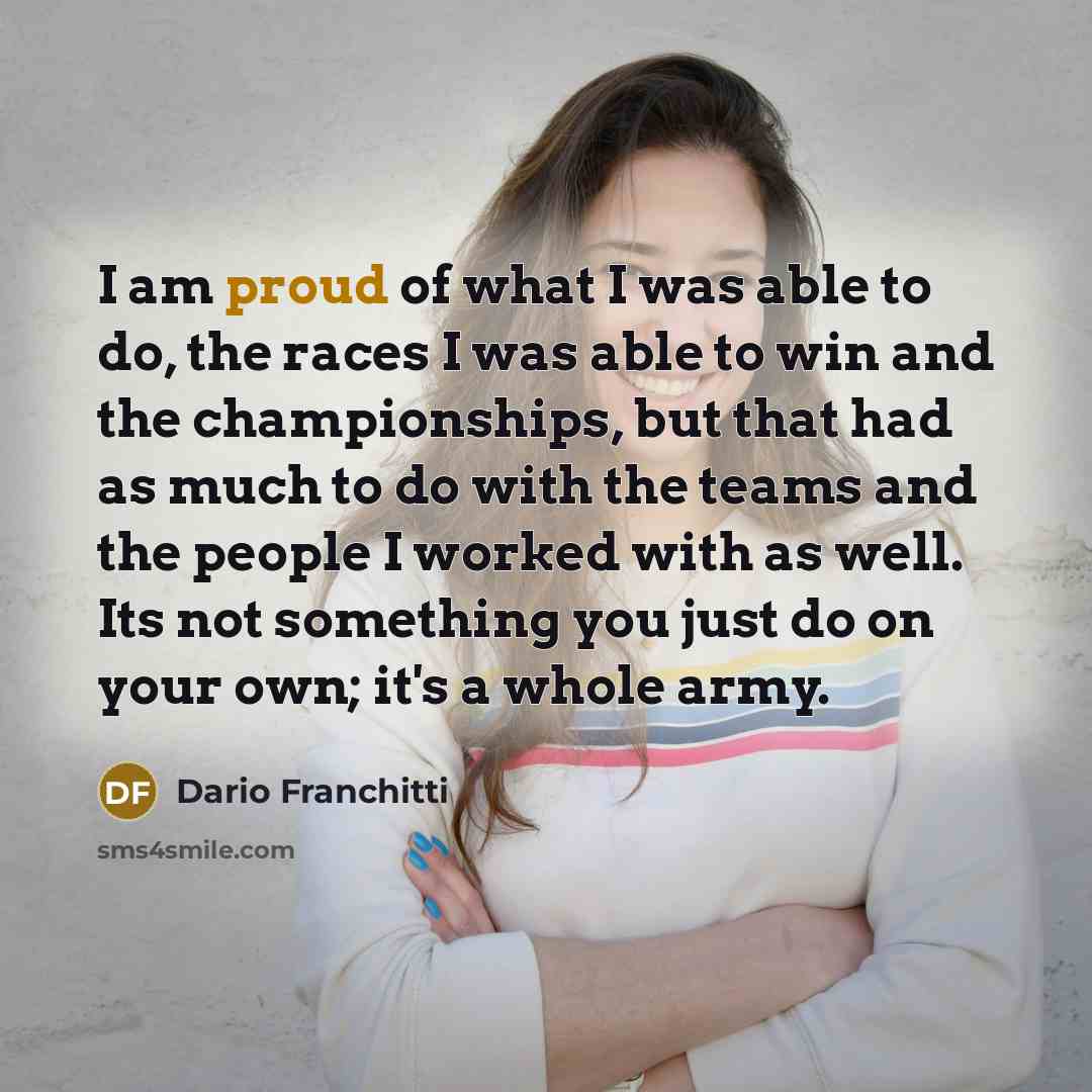 “I am proud of what I was able to do,…” quote by Dario Franchitti