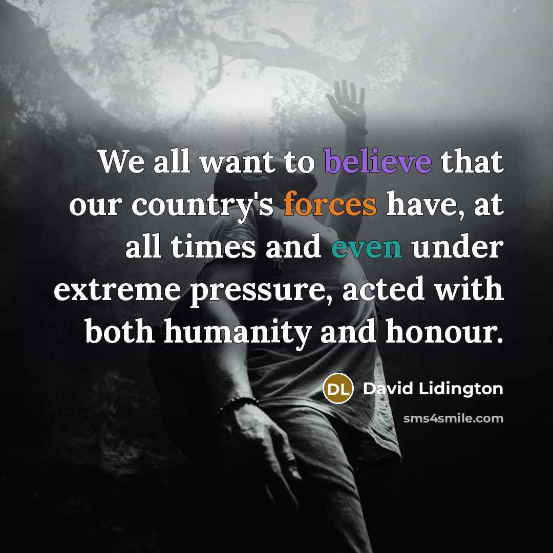 “We all want to believe that our country's forces have,…” quote by David Lidington
