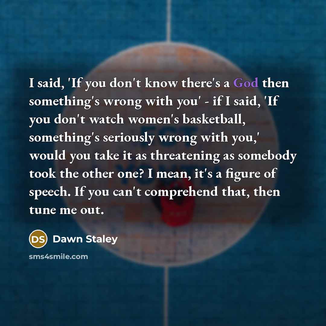 “I said, 'If you don't know there's a God then…” quote by Dawn Staley