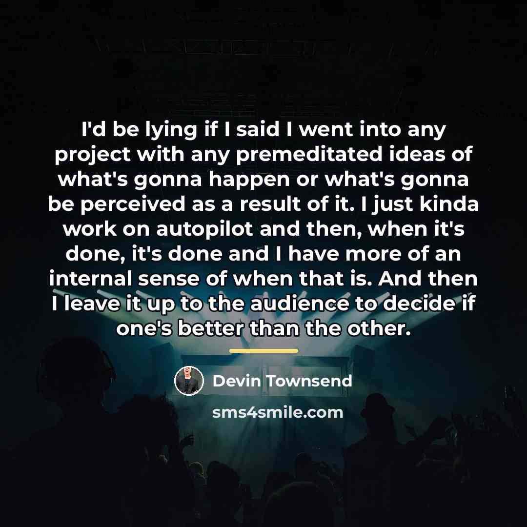 “I'd be lying if I said I went into any…” quote by Devin Townsend