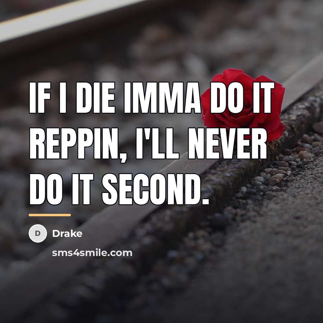 “If I die Imma do it reppin, I'll never do…” quote by Drake