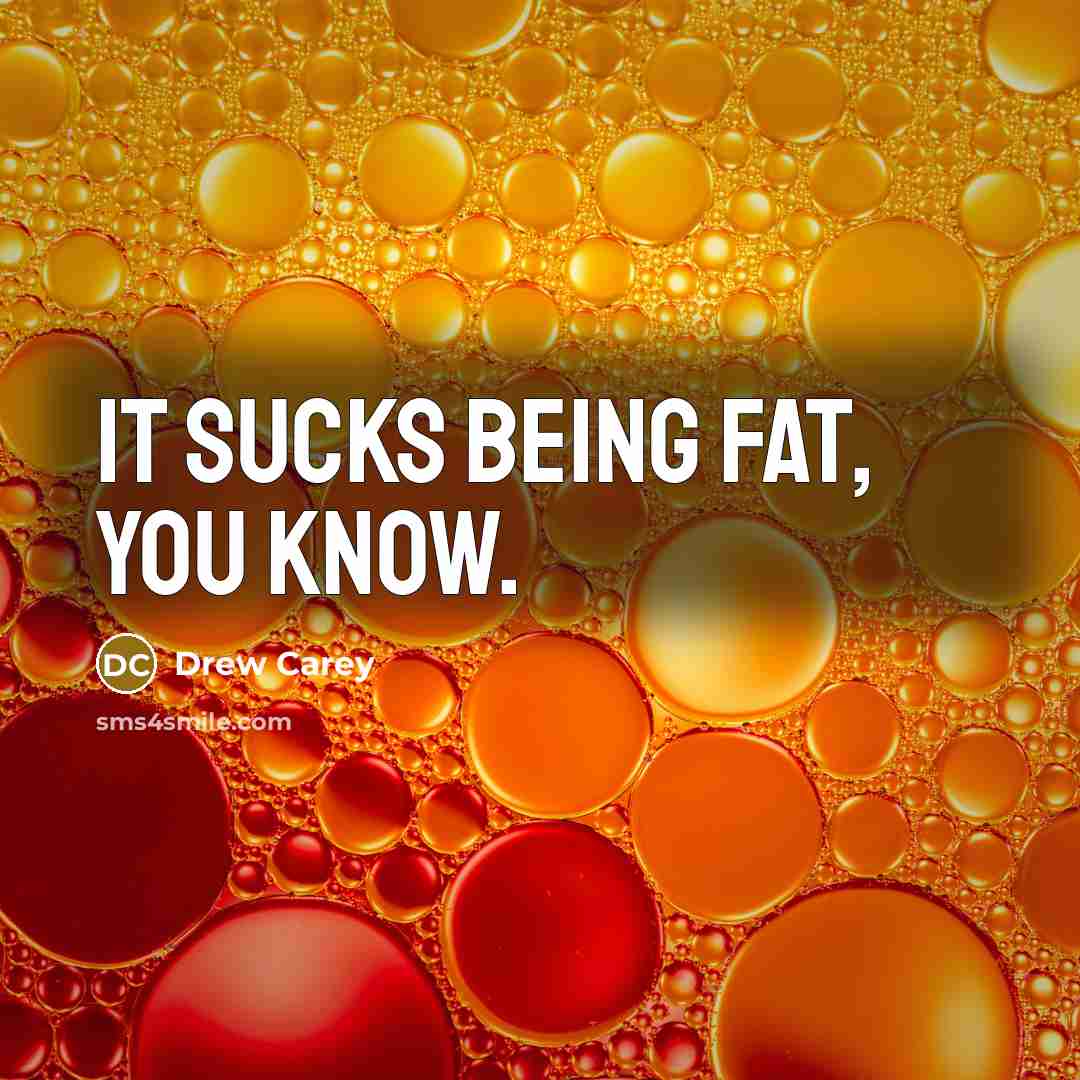 “It sucks being fat, you know.…” quote by Drew Carey