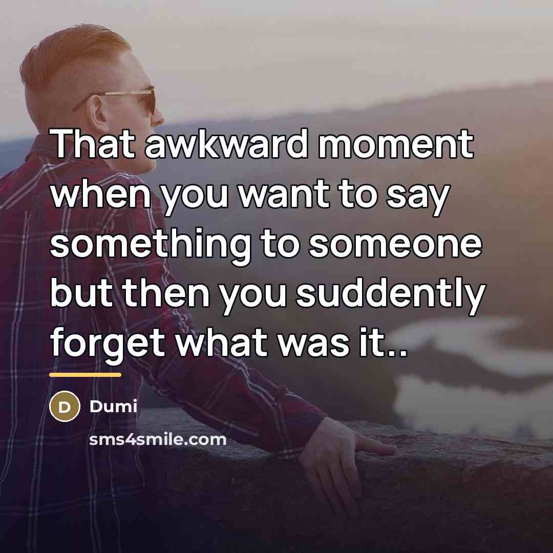 “That awkward moment when you want to say something to…” quote by Dumi