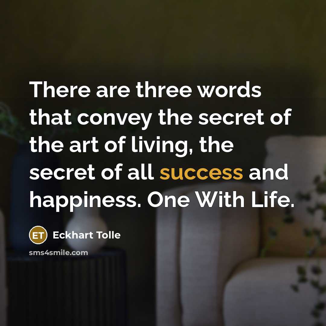 “There are three words that convey the secret of the…” quote by Eckhart Tolle