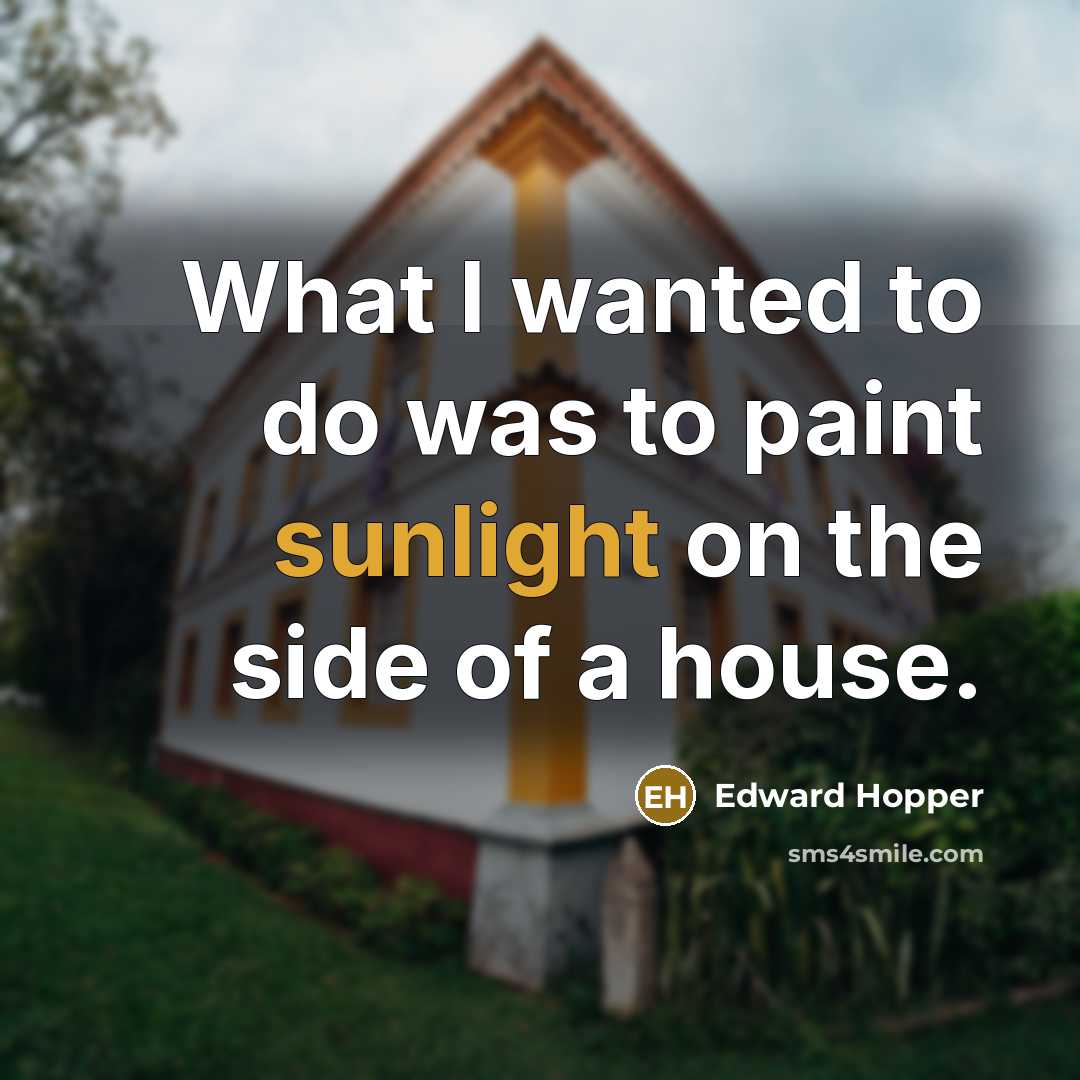 “What I wanted to do was to paint sunlight on…” quote by Edward Hopper