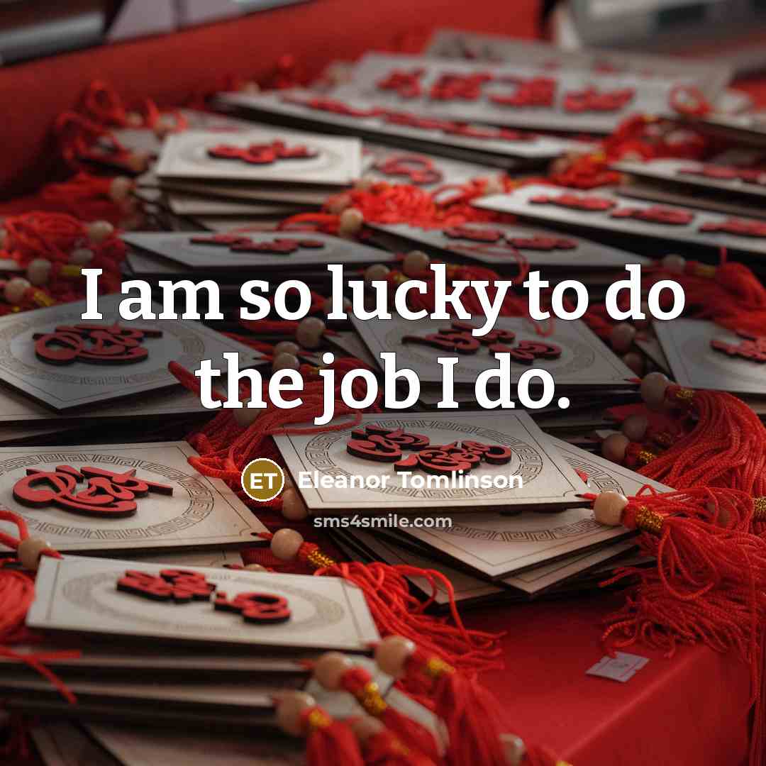 “I am so lucky to do the job I do.…” quote by Eleanor Tomlinson