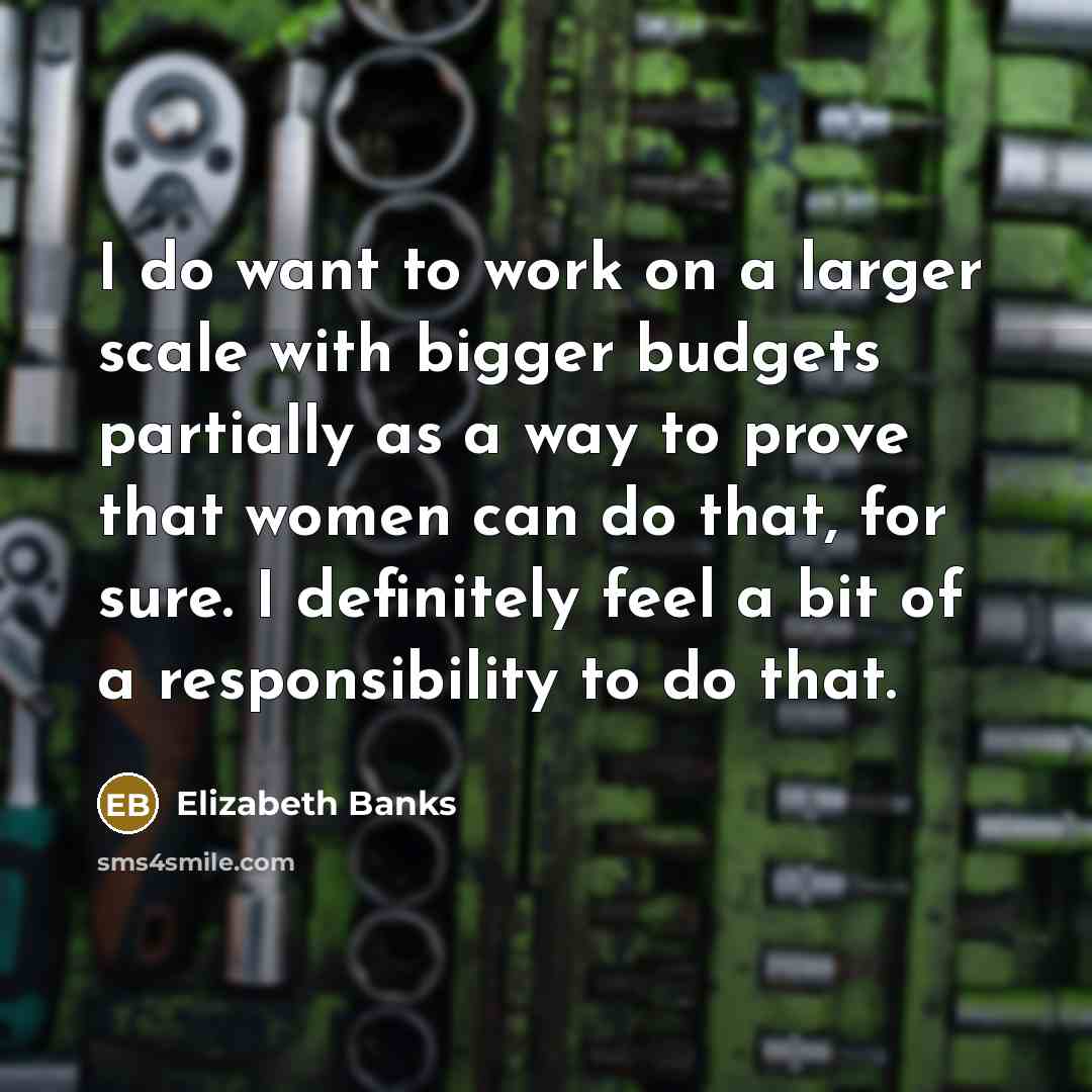 “I do want to work on a larger scale with…” quote by Elizabeth Banks