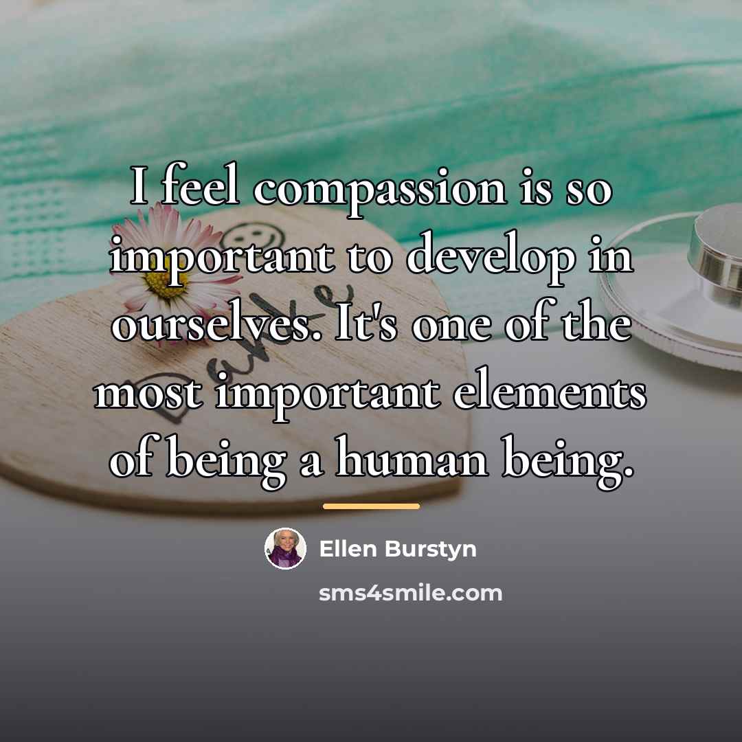 “I feel compassion is so important to develop in ourselves.…” quote by Ellen Burstyn