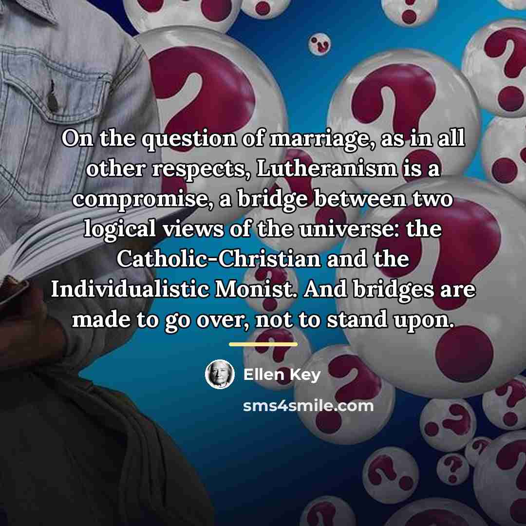 “On the question of marriage, as in all other respects,…” quote by Ellen Key