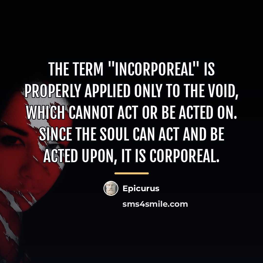 “The term "incorporeal" is properly applied only to the void,…” quote by Epicurus