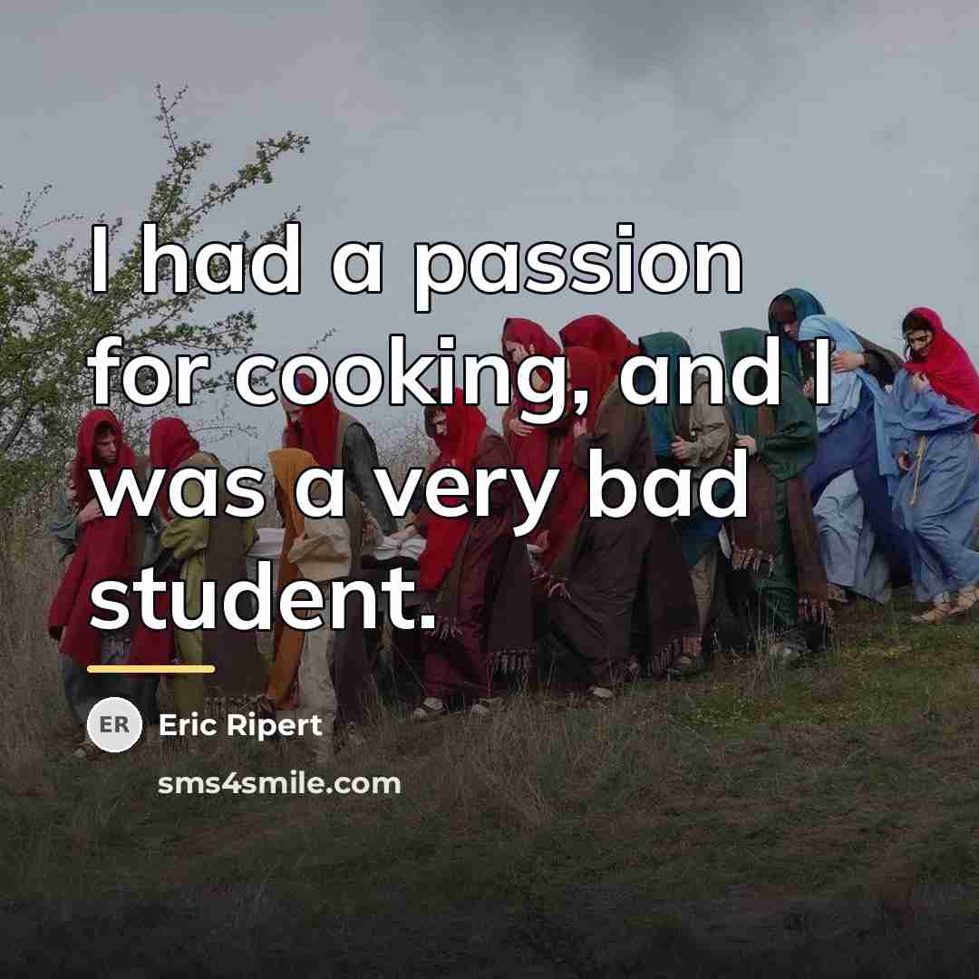“I had a passion for cooking, and I was a…” quote by Eric Ripert