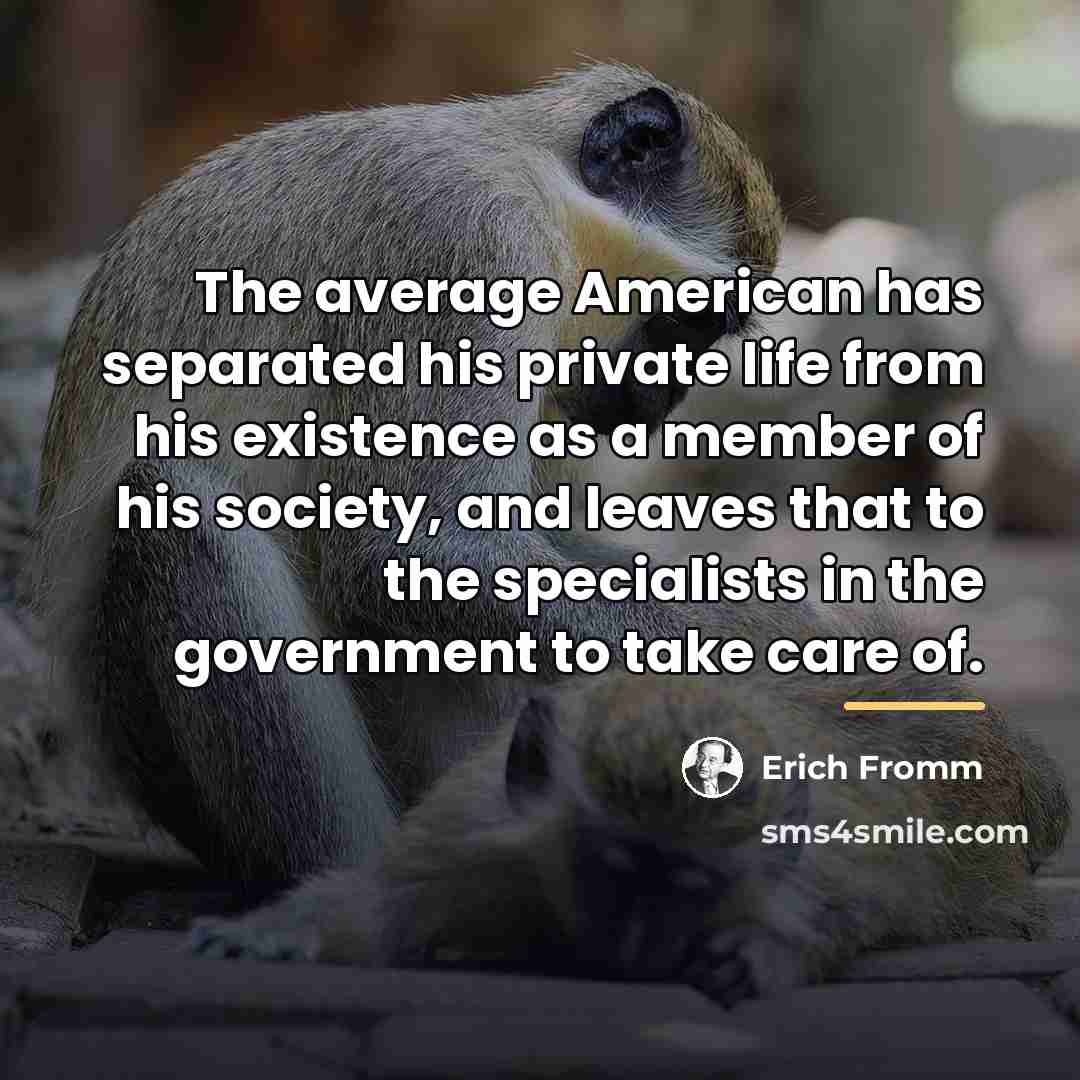 “The average American has separated his private life from his…” quote by Erich Fromm