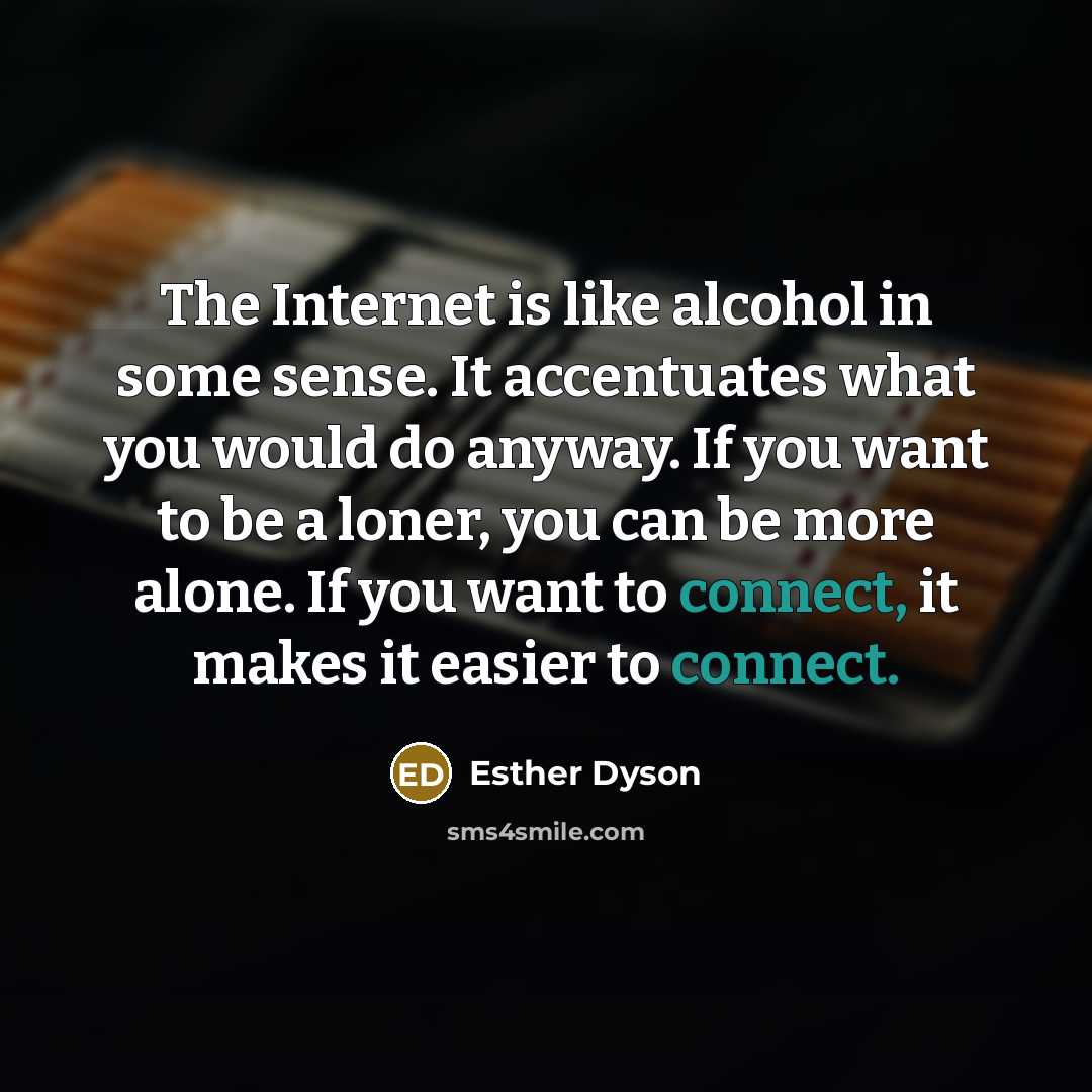 “The Internet is like alcohol in some sense. It accentuates…” quote by Esther Dyson