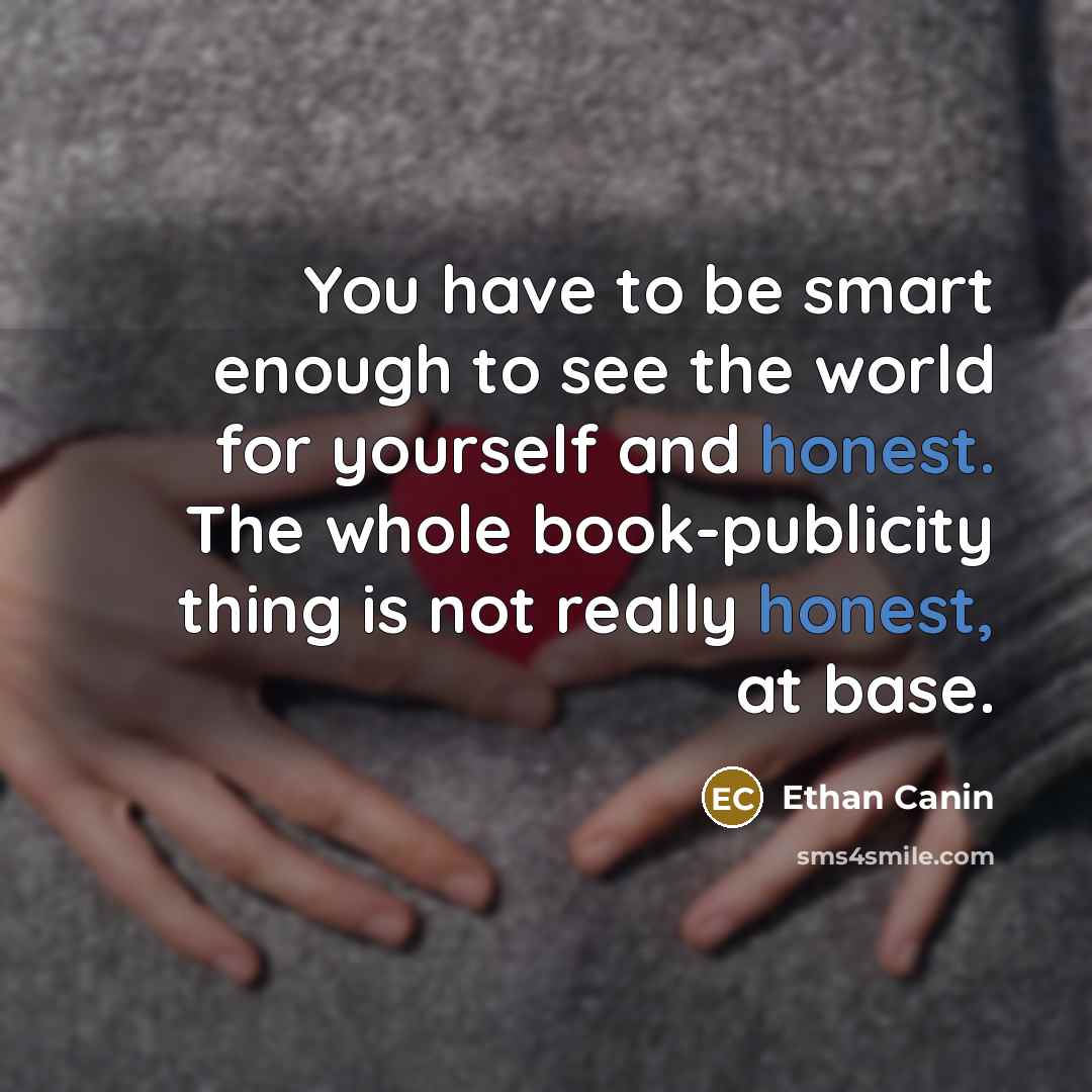 “You have to be smart enough to see the world…” quote by Ethan Canin