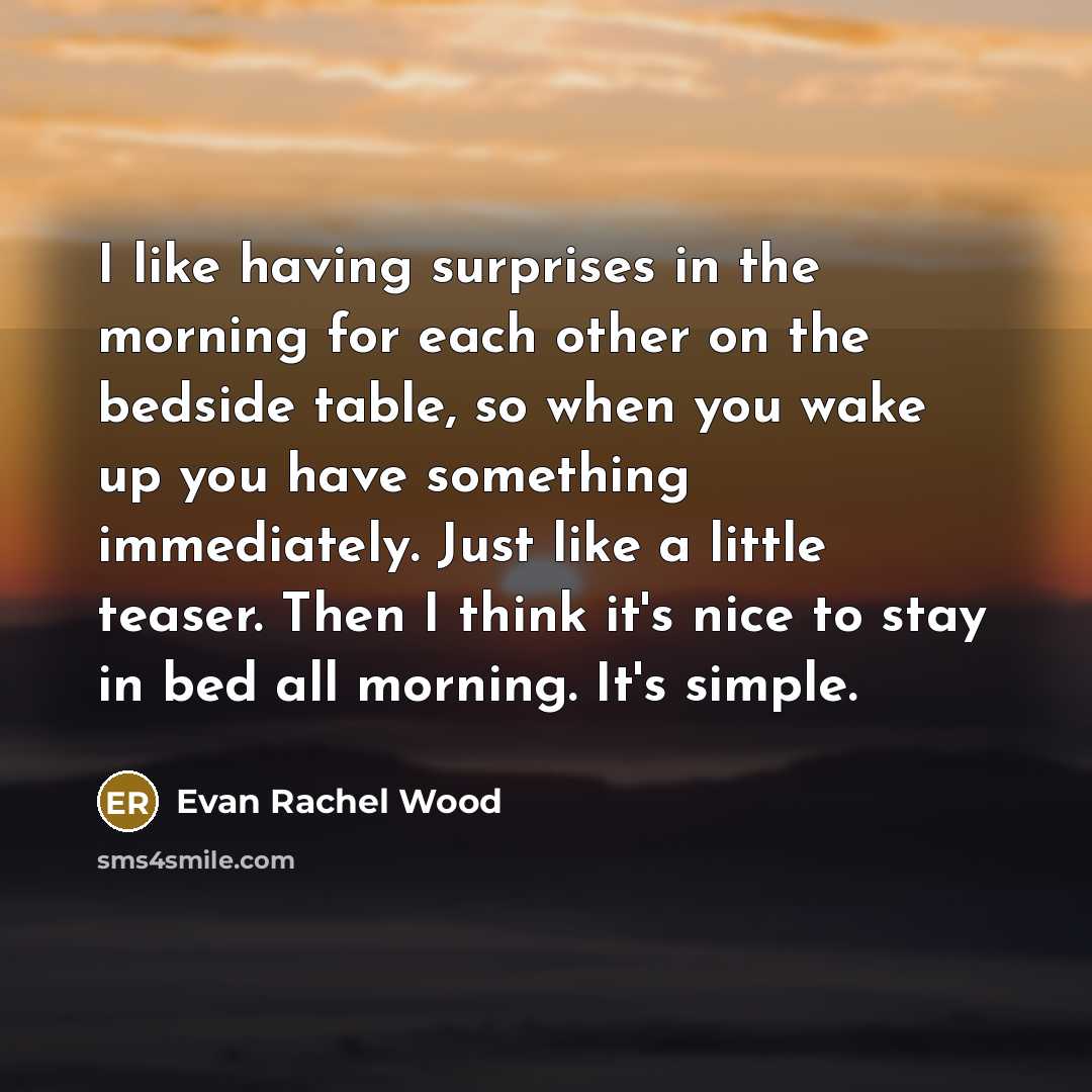 “I like having surprises in the morning for each other…” quote by Evan Rachel Wood