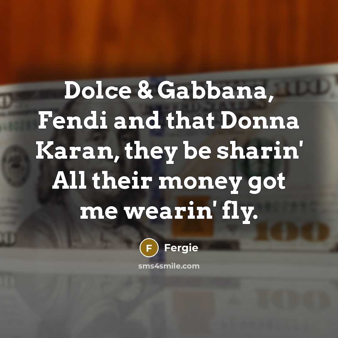 “Dolce & Gabbana, Fendi and that Donna Karan, they be…” quote by Fergie