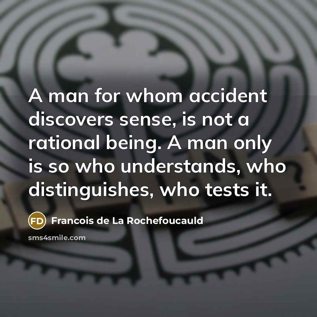 “A man for whom accident discovers sense, is not a…” quote by Francois de La Rochefoucauld