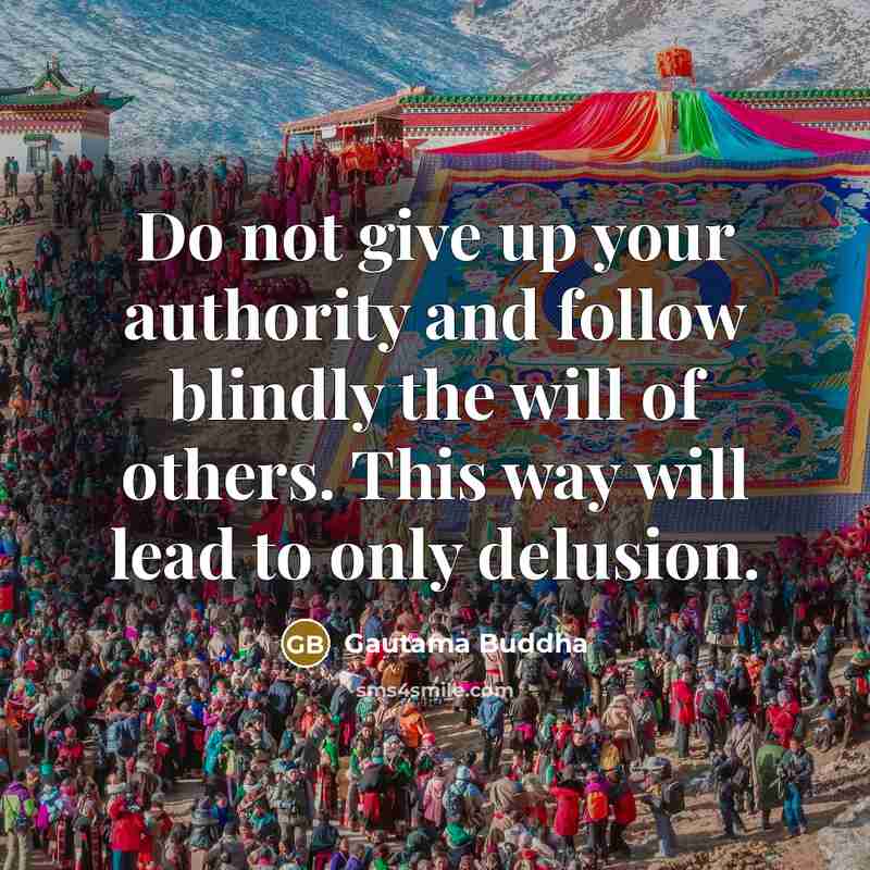 “Do not give up your authority and follow blindly the…” quote by Gautama Buddha