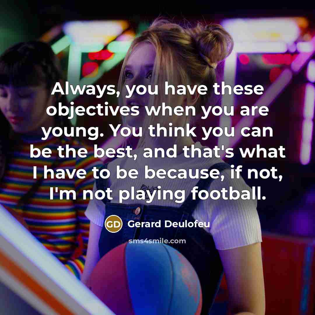 “Always, you have these objectives when you are young. You…” quote by Gerard Deulofeu