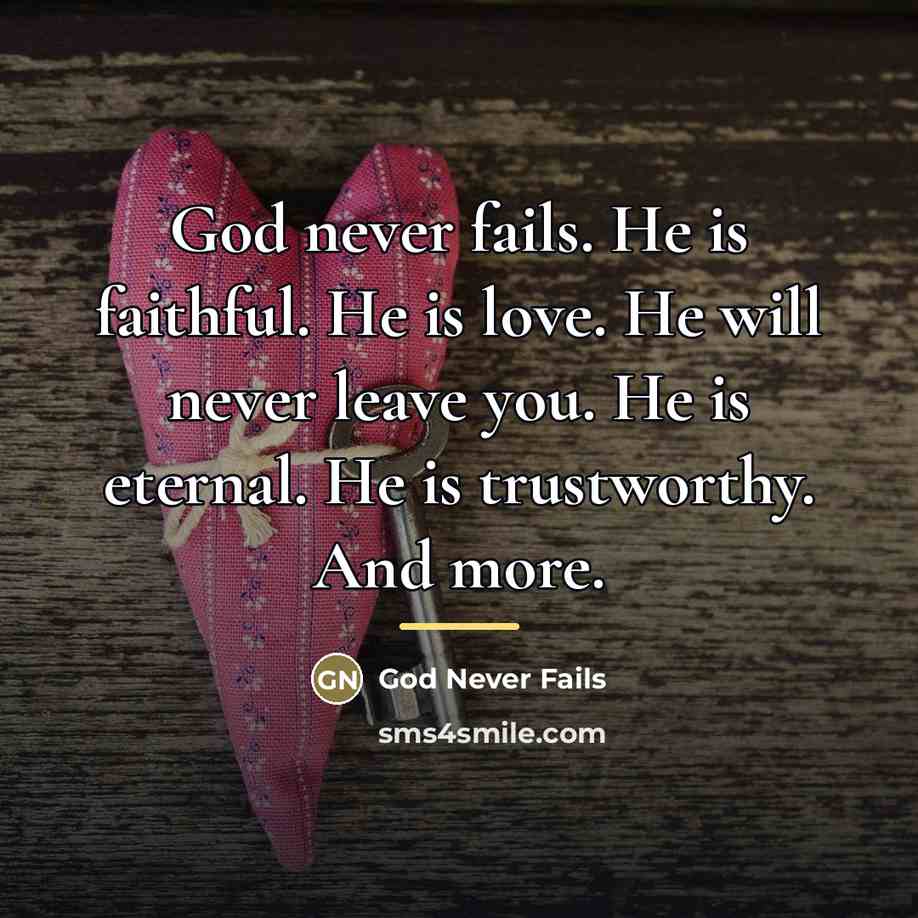 “God never fails. He is faithful. He is love. He…” quote by God Never Fails