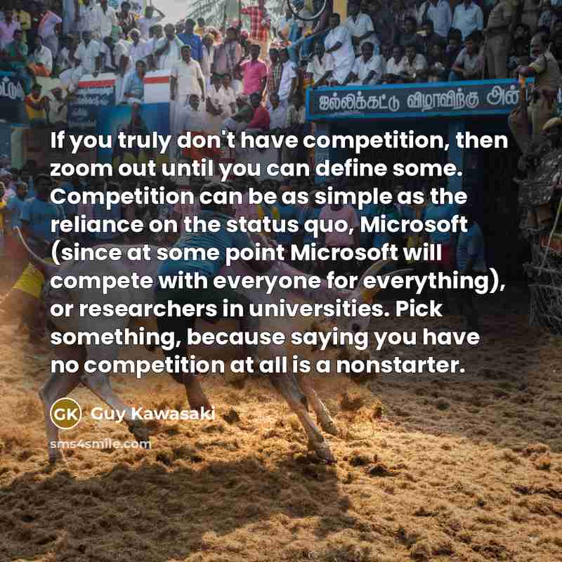 “If you truly don't have competition, then zoom out until…” quote by Guy Kawasaki