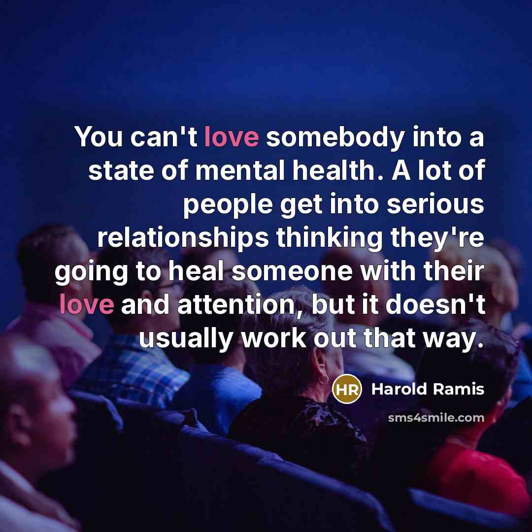 “You can't love somebody into a state of mental health.…” quote by Harold Ramis