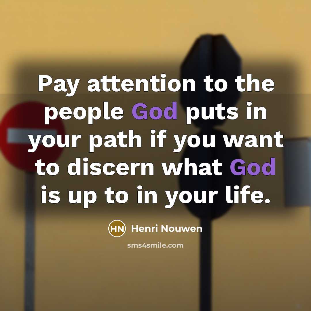 “Pay attention to the people God puts in your path…” quote by Henri Nouwen