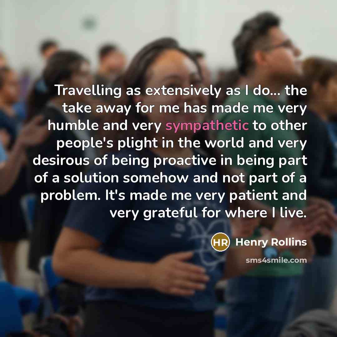 “Travelling as extensively as I do... the take away for…” quote by Henry Rollins