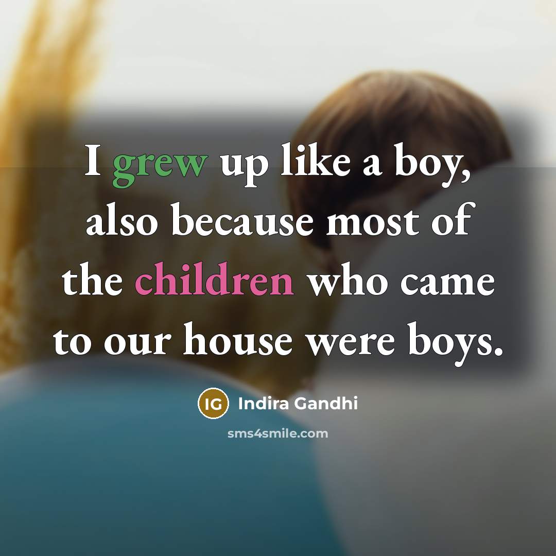 “I grew up like a boy, also because most of…” quote by Indira Gandhi