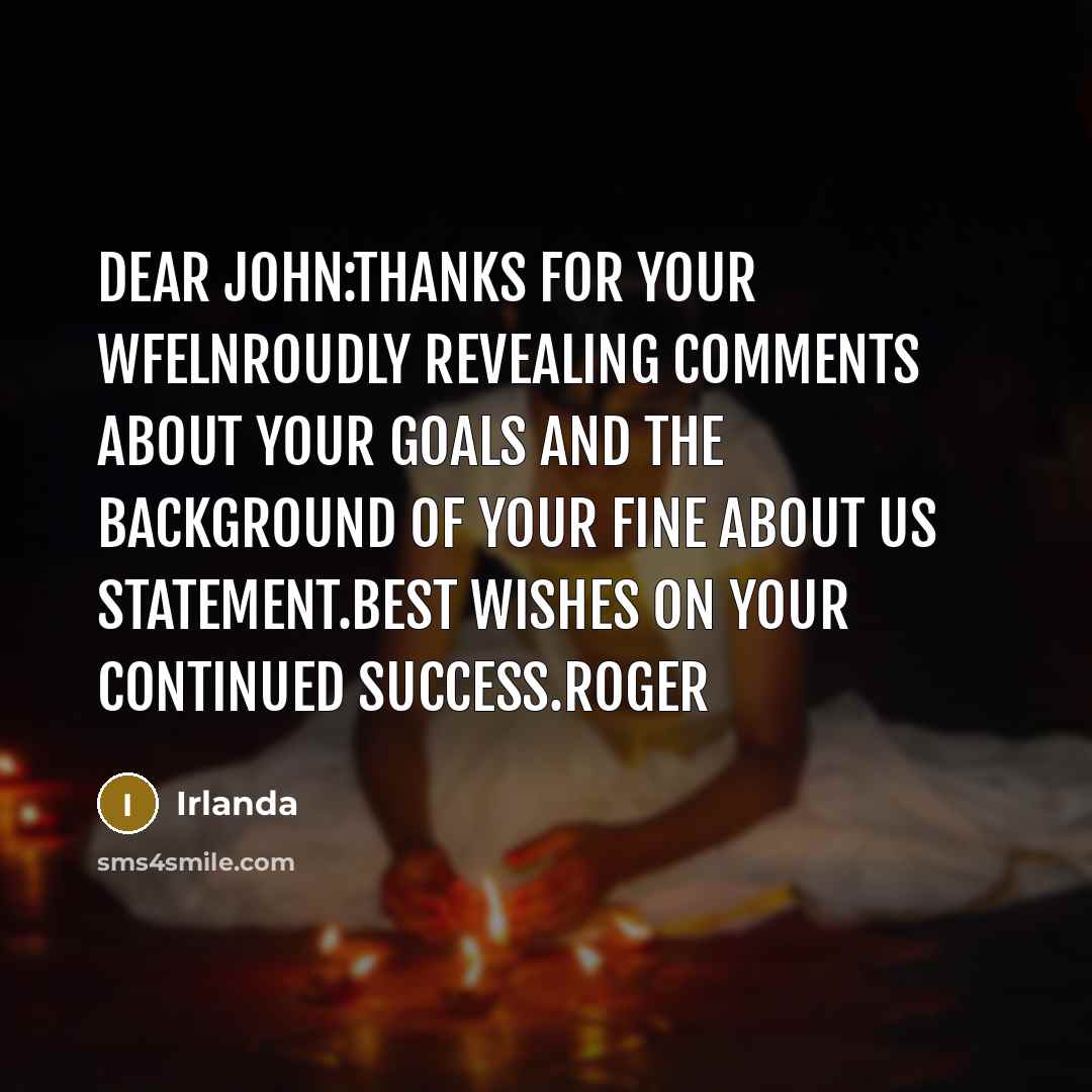 “Dear John:Thanks for your wfelnroudly revealing comments about your goals and the background of your fine About Us statement.Best wishes on your continued success.Roger” quote by Irlanda