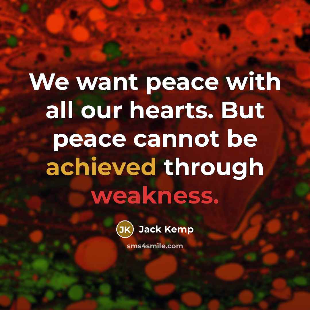 “We want peace with all our hearts. But peace cannot…” quote by Jack Kemp