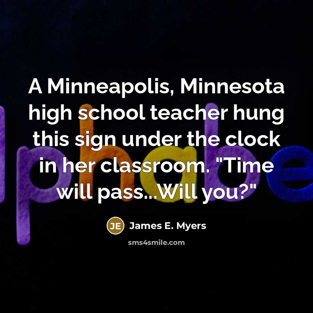 “A Minneapolis, Minnesota high school teacher hung this sign under…” quote by James E. Myers