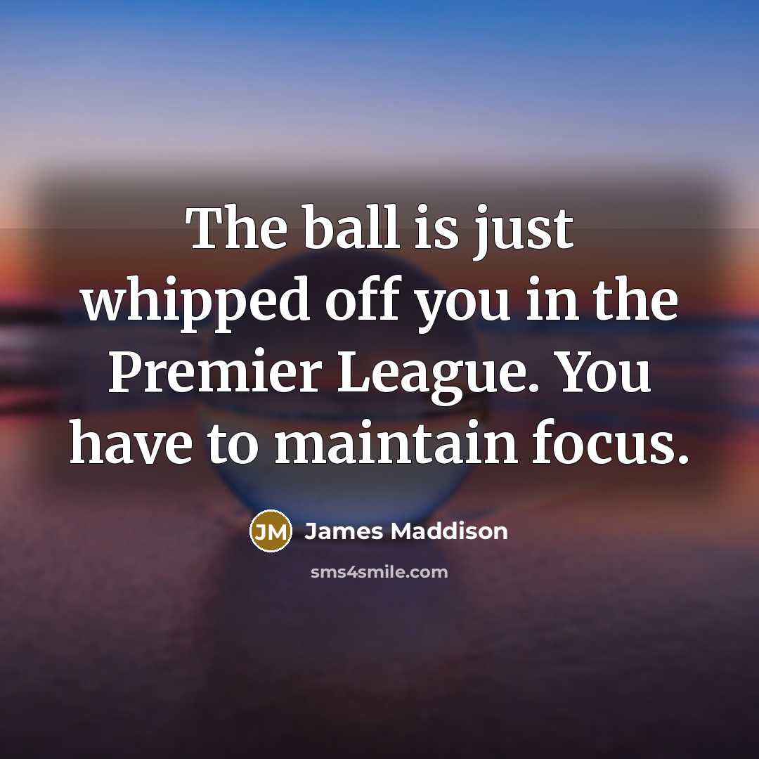 “The ball is just whipped off you in the Premier…” quote by James Maddison