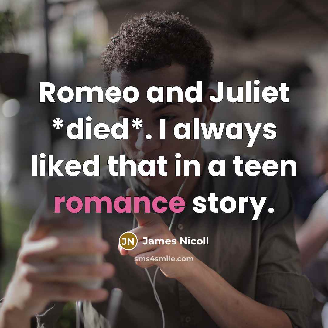 “Romeo and Juliet *died*. I always liked that in a…” quote by James Nicoll