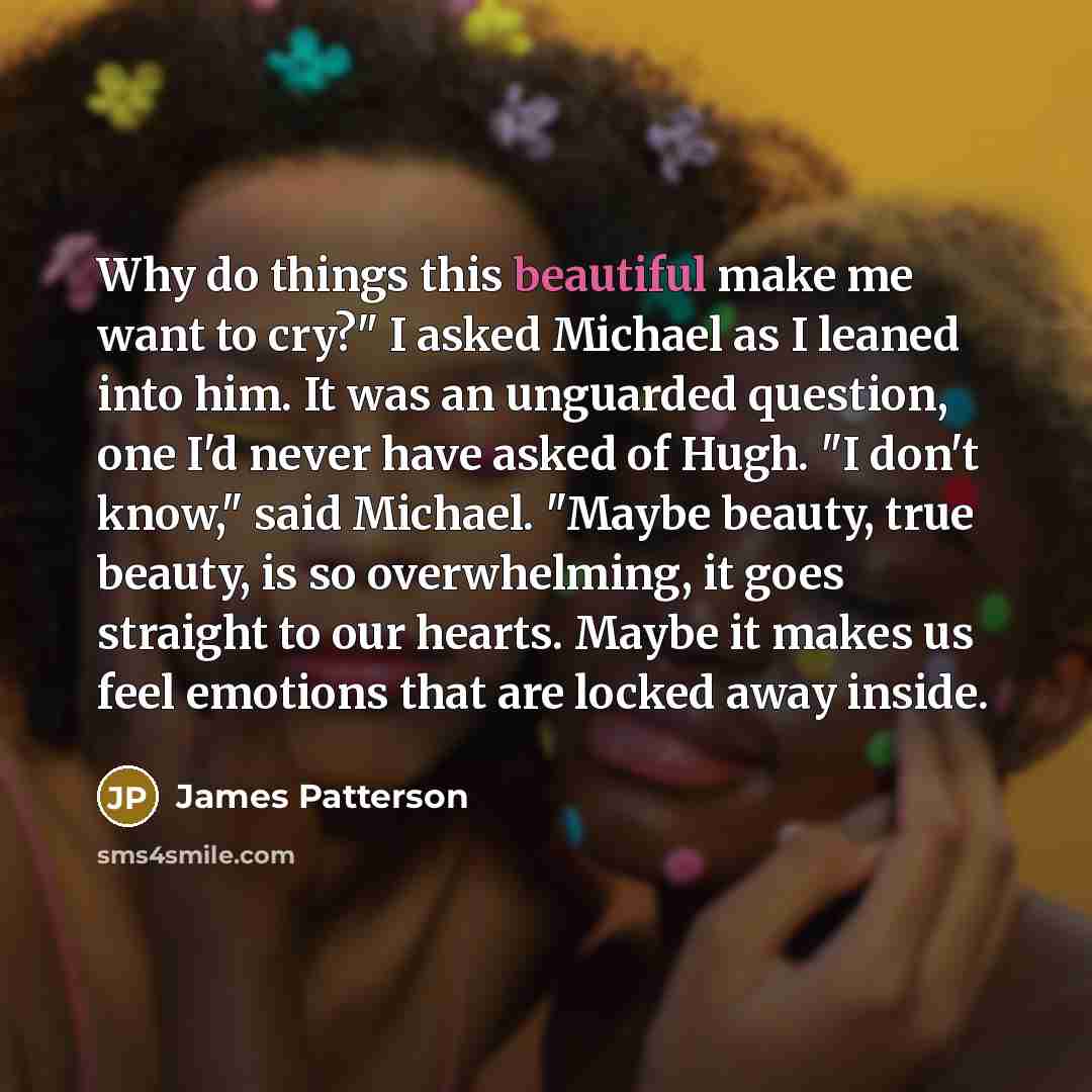 “Why do things this beautiful make me want to cry?"…” quote by James Patterson