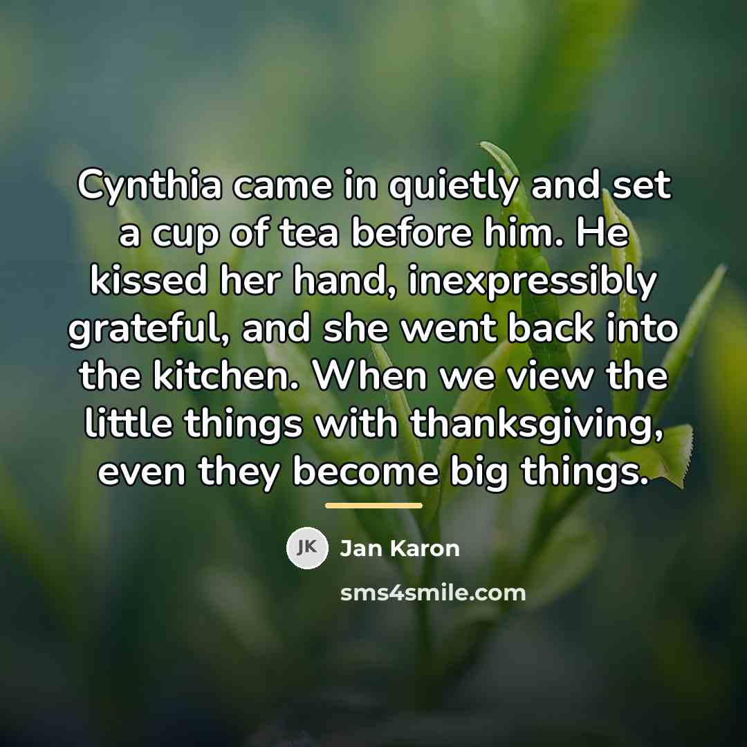 “Cynthia came in quietly and set a cup of tea…” quote by Jan Karon